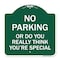 Signmission No Parking or Do You Really Think You Are That Special, Green & White Alum, 18" x 18", GW-1818-23614 A-DES-GW-1818-23614 - alternate 1